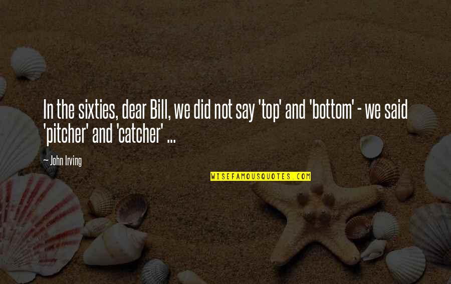 Rite Quote Quotes By John Irving: In the sixties, dear Bill, we did not