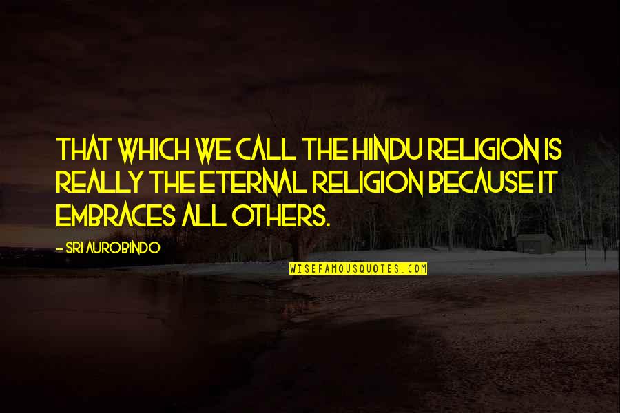 Rite Quote Quotes By Sri Aurobindo: That which we call the Hindu religion is