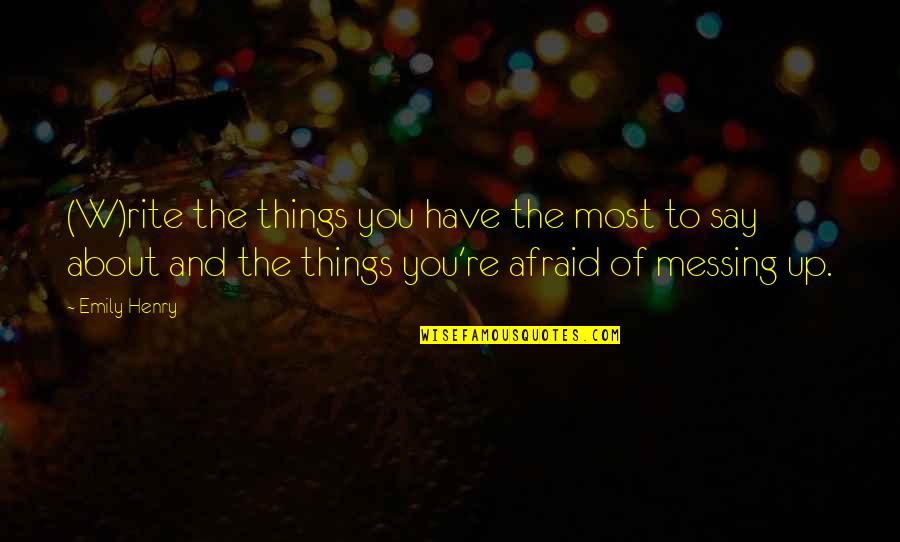 Rite Quotes By Emily Henry: (W)rite the things you have the most to