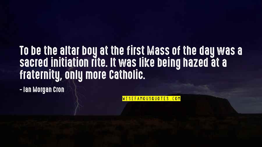 Rite Quotes By Ian Morgan Cron: To be the altar boy at the first