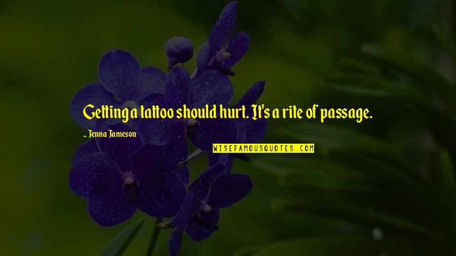 Rite Quotes By Jenna Jameson: Getting a tattoo should hurt. It's a rite