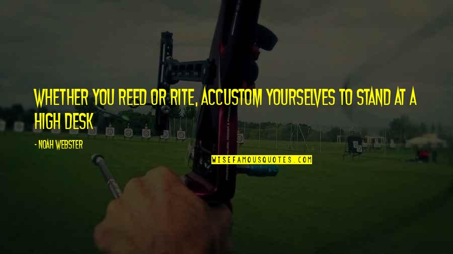 Rite Quotes By Noah Webster: Whether you reed or rite, accustom yourselves to