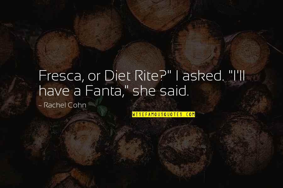 Rite Quotes By Rachel Cohn: Fresca, or Diet Rite?" I asked. "I'll have