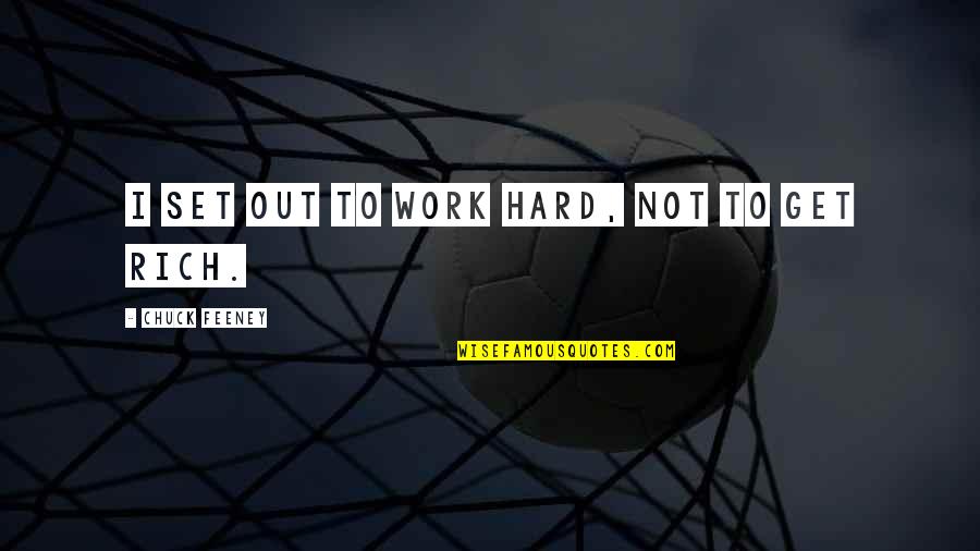Rite Sites Quotes By Chuck Feeney: I set out to work hard, not to Rite Sites Quotes By Chuck Feeney: I set out to work hard, not to