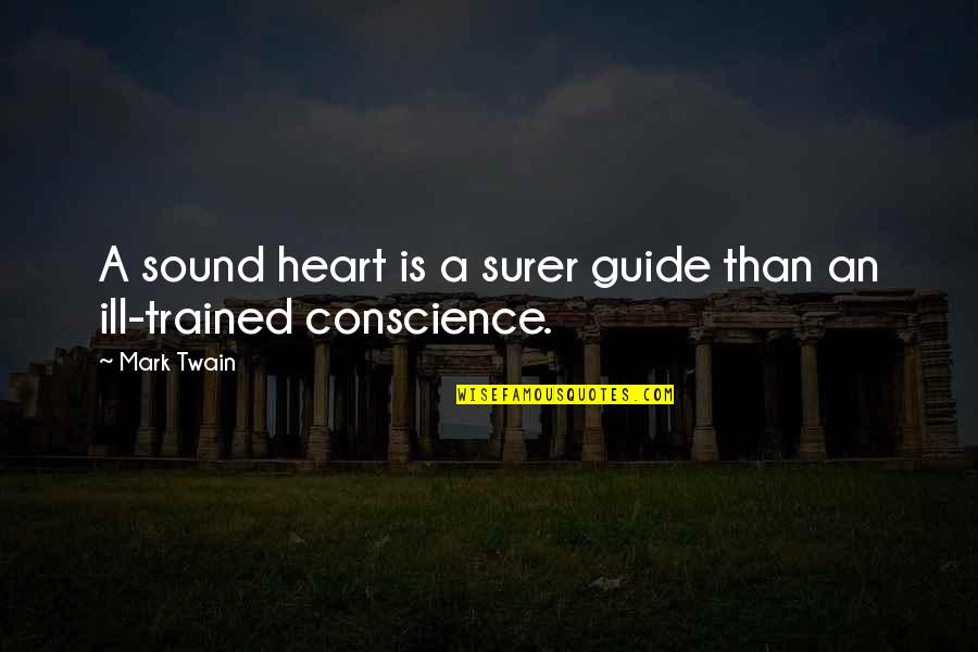 Rite Sites Quotes By Mark Twain: A sound heart is a surer guide than
