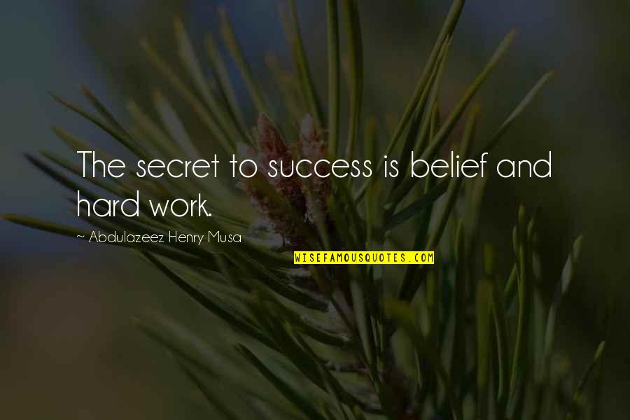 Riteish Quotes By Abdulazeez Henry Musa: The secret to success is belief and hard
