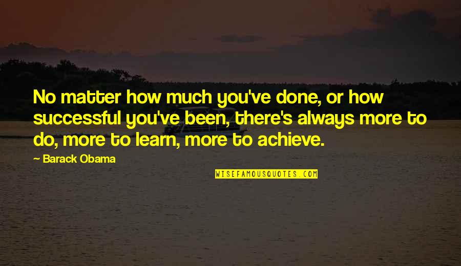 Riteish Quotes By Barack Obama: No matter how much you've done, or how