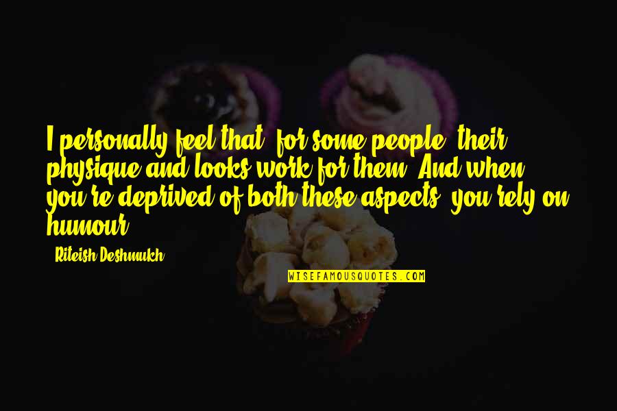 Riteish Quotes By Riteish Deshmukh: I personally feel that, for some people, their