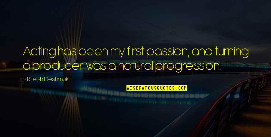 Riteish Quotes By Riteish Deshmukh: Acting has been my first passion, and turning