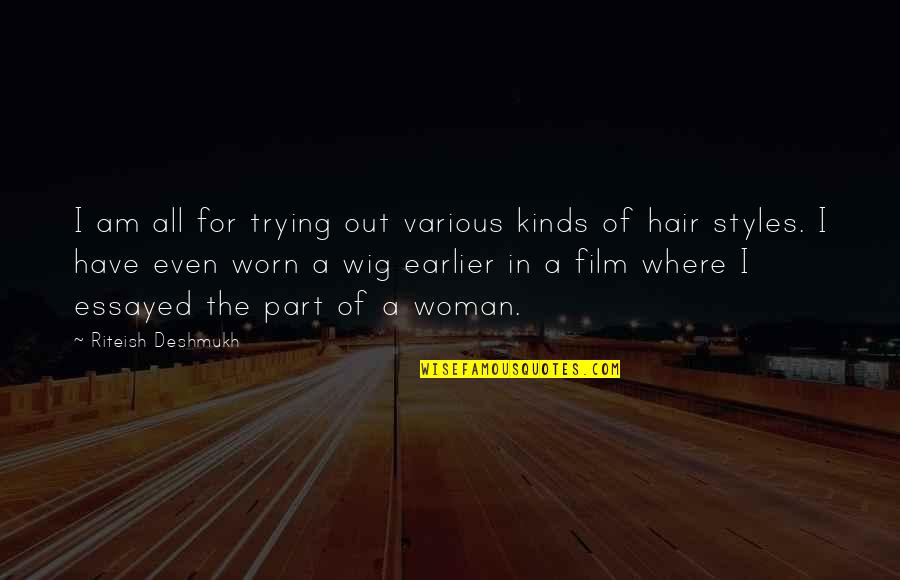 Riteish Quotes By Riteish Deshmukh: I am all for trying out various kinds