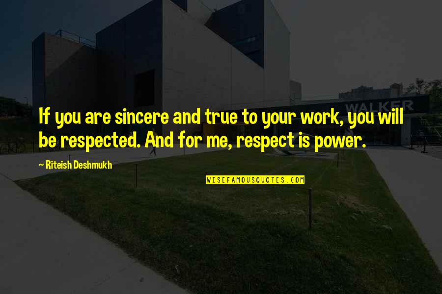 Riteish Quotes By Riteish Deshmukh: If you are sincere and true to your
