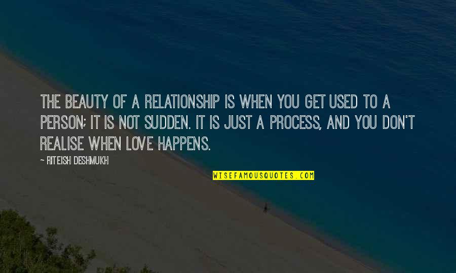 Riteish Quotes By Riteish Deshmukh: The beauty of a relationship is when you