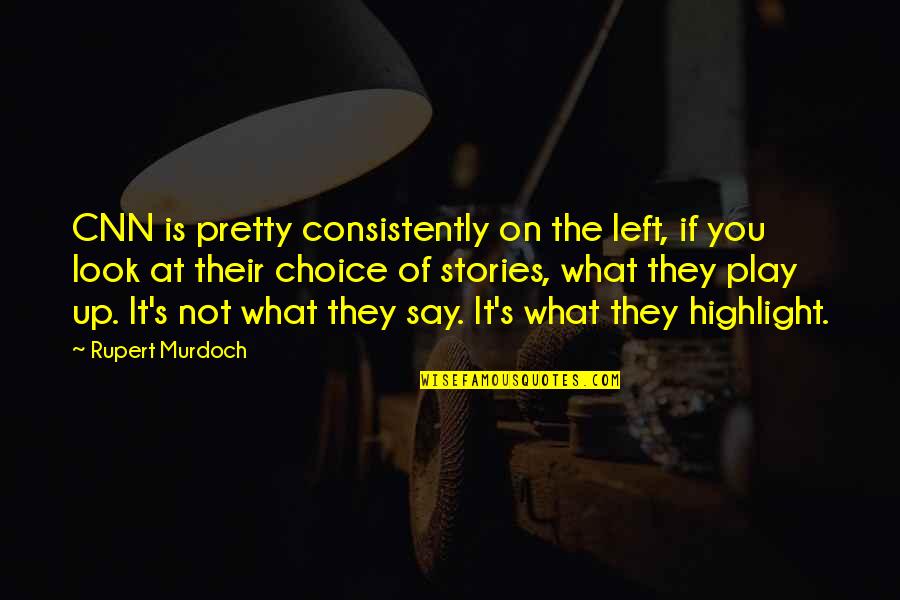 Ritengo Che Quotes By Rupert Murdoch: CNN is pretty consistently on the left, if Ritengo Che Quotes By Rupert Murdoch: CNN is pretty consistently on the left, if