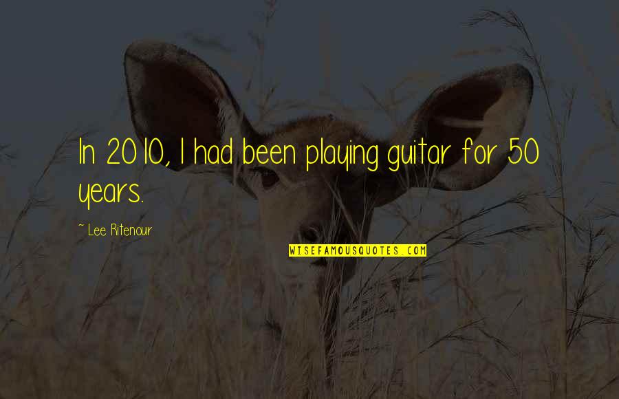 Ritenour Co Quotes By Lee Ritenour: In 2010, I had been playing guitar for Ritenour Co Quotes By Lee Ritenour: In 2010, I had been playing guitar for
