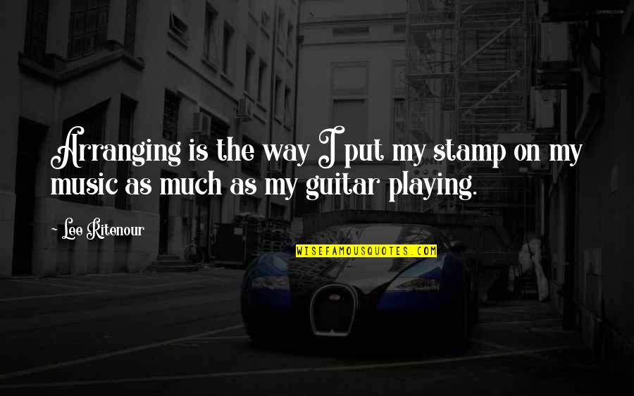 Ritenour Co Quotes By Lee Ritenour: Arranging is the way I put my stamp