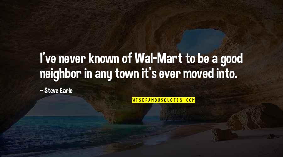 Ritenour Co Quotes By Steve Earle: I've never known of Wal-Mart to be a