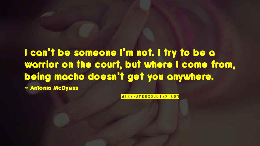 Ritentin Quotes By Antonio McDyess: I can't be someone I'm not. I try Ritentin Quotes By Antonio McDyess: I can't be someone I'm not. I try