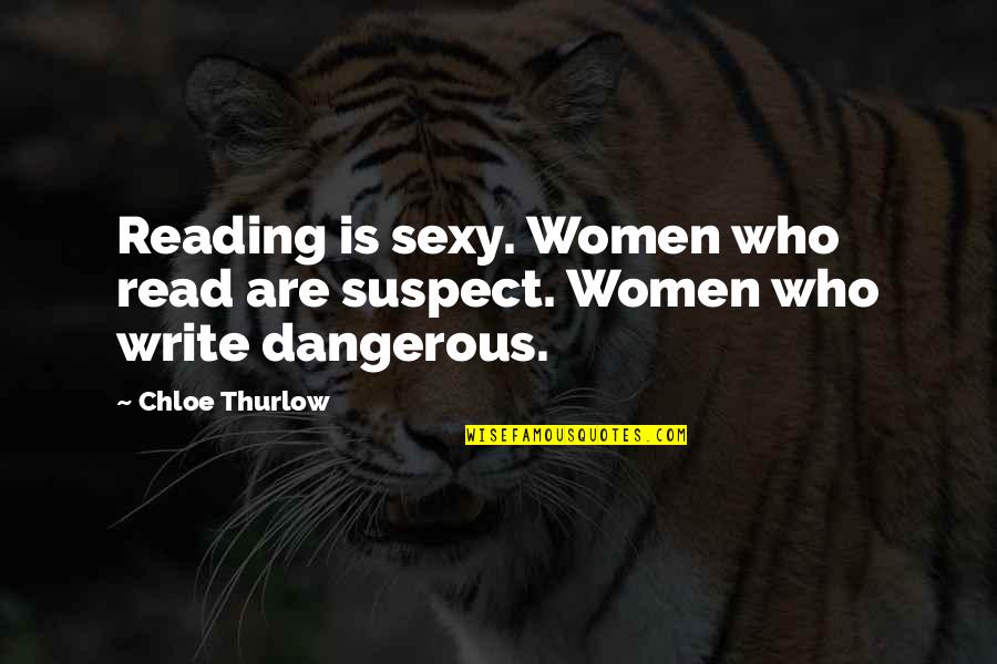 Ritentin Quotes By Chloe Thurlow: Reading is sexy. Women who read are suspect.