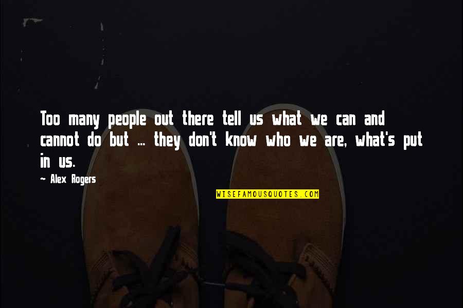 Ritenuto In Music Quotes By Alex Rogers: Too many people out there tell us what Ritenuto In Music Quotes By Alex Rogers: Too many people out there tell us what
