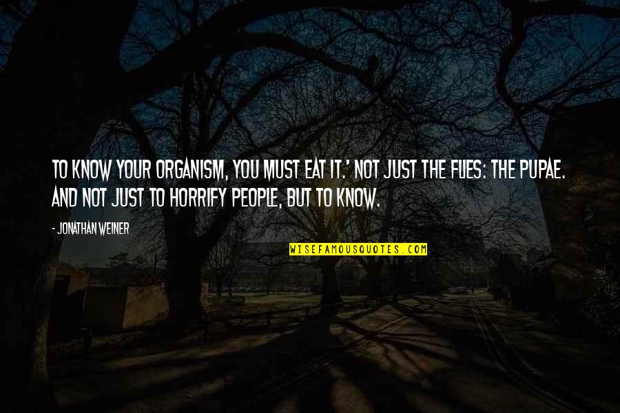 Ritenuto Jele Quotes By Jonathan Weiner: To know your organism, you must eat it.'
