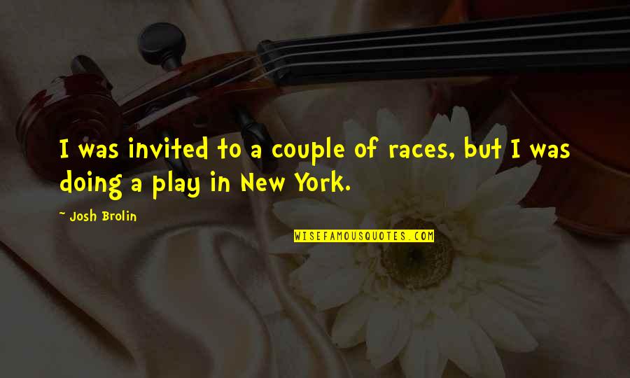 Ritenuto Molto Quotes By Josh Brolin: I was invited to a couple of races,