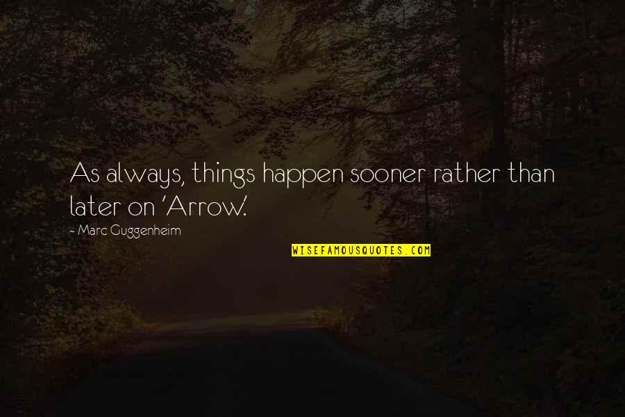 Rites Of Passage William Golding Quotes By Marc Guggenheim: As always, things happen sooner rather than later