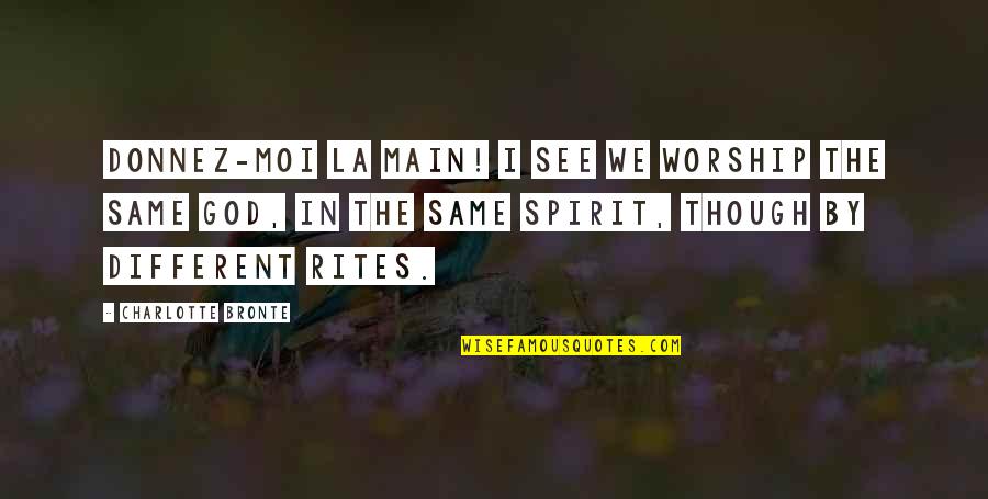 Rites Quotes By Charlotte Bronte: Donnez-moi la main! I see we worship the