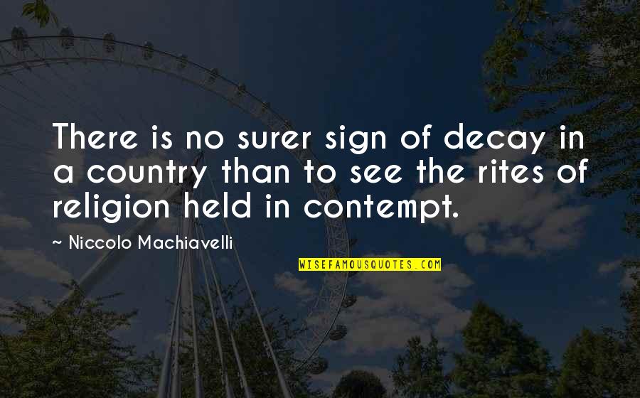 Rites Quotes By Niccolo Machiavelli: There is no surer sign of decay in