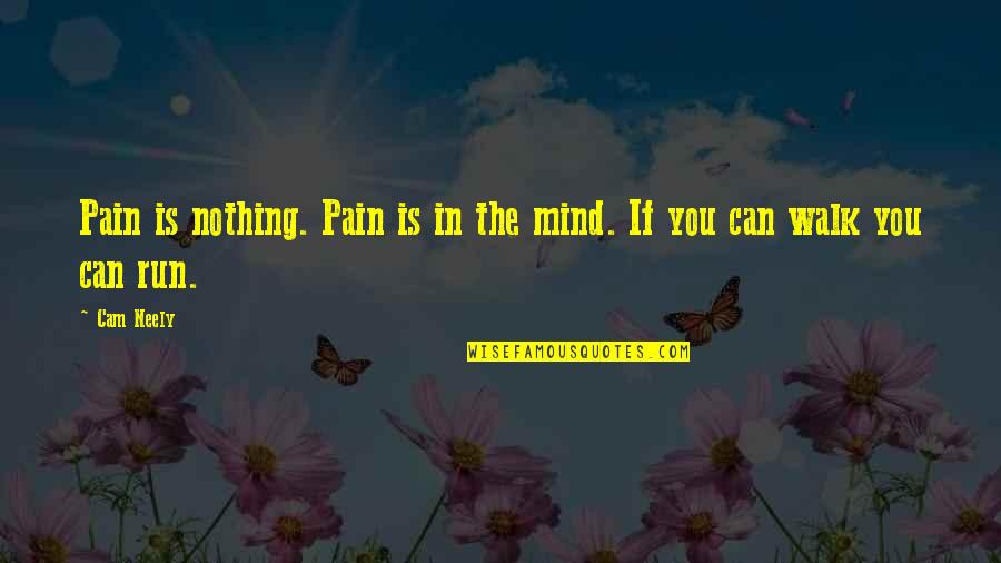 Ritesh Deshmukh Quotes By Cam Neely: Pain is nothing. Pain is in the mind.