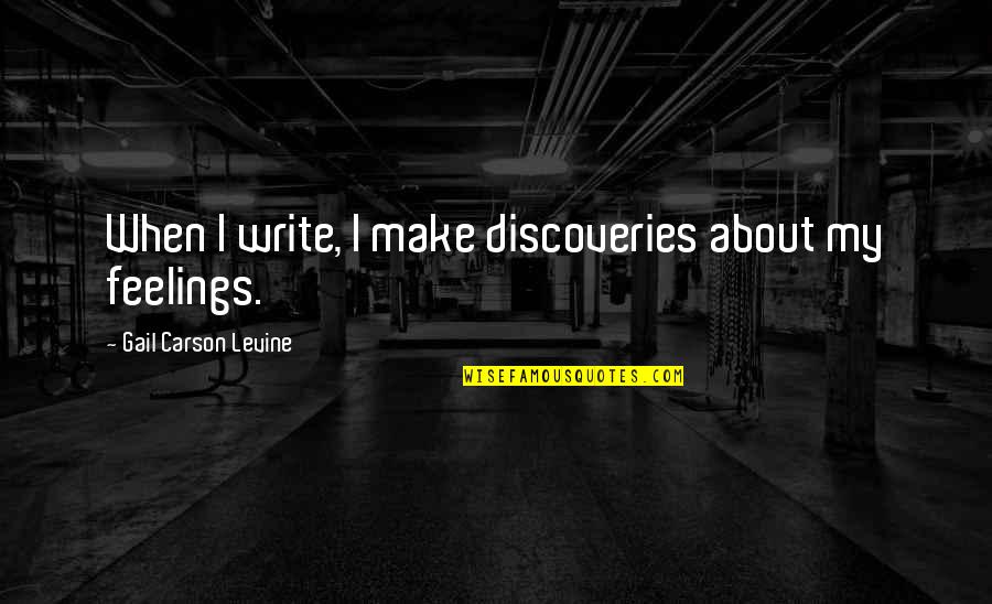 Rithvik Venna Quotes By Gail Carson Levine: When I write, I make discoveries about my Rithvik Venna Quotes By Gail Carson Levine: When I write, I make discoveries about my