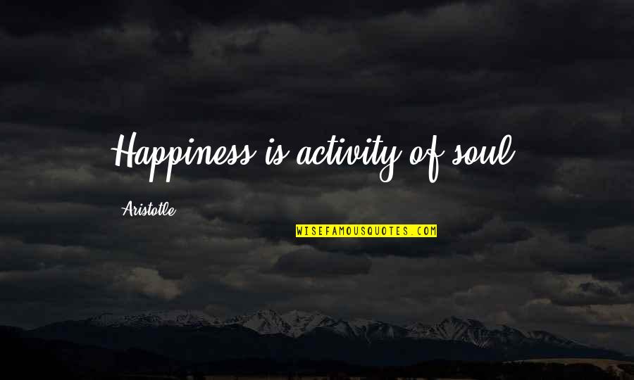 Rithy Panh Quotes By Aristotle.: Happiness is activity of soul.