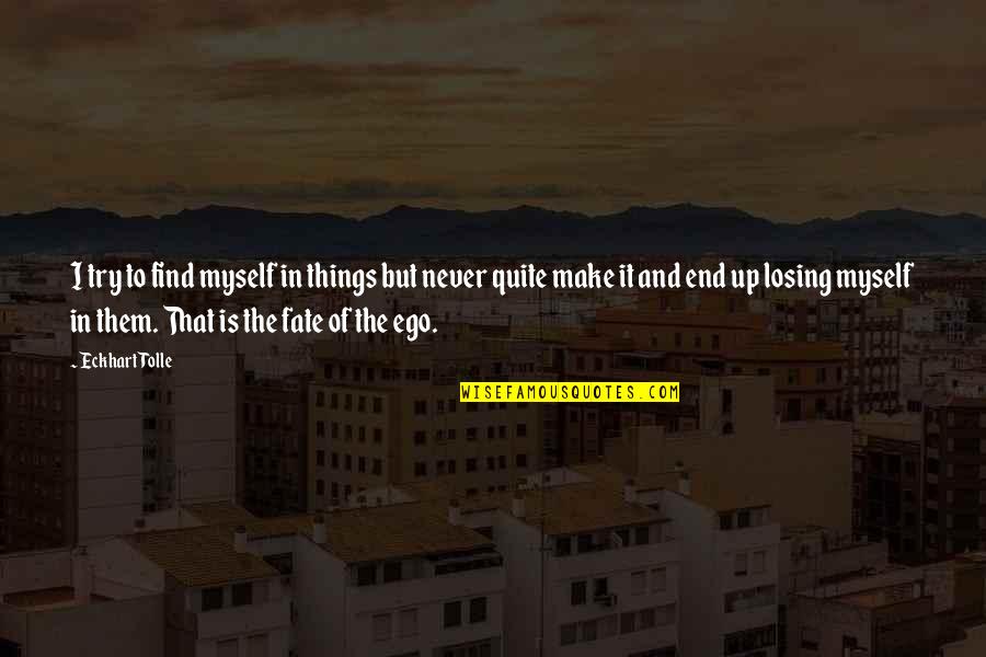 Rithy Shoes Quotes By Eckhart Tolle: I try to find myself in things but Rithy Shoes Quotes By Eckhart Tolle: I try to find myself in things but