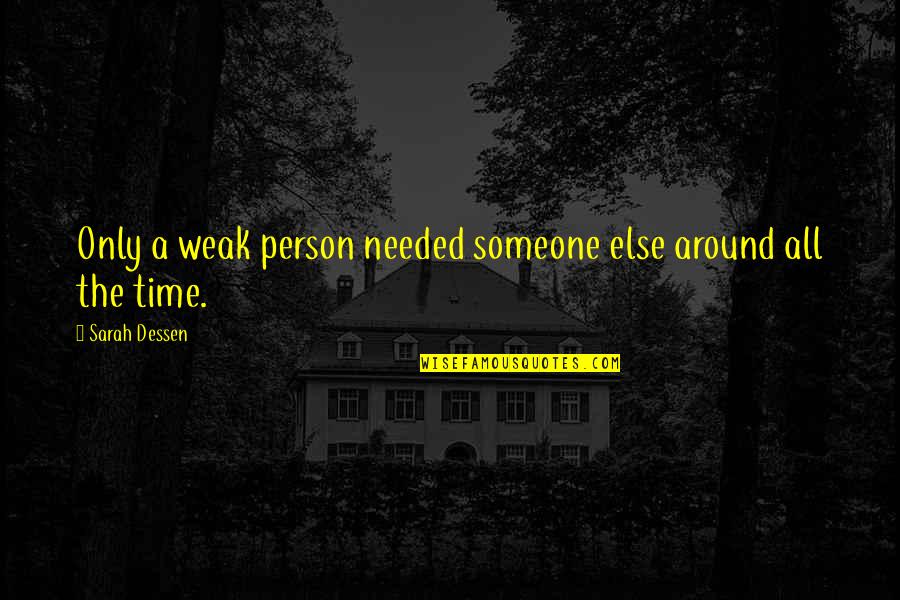 Rithy Shoes Quotes By Sarah Dessen: Only a weak person needed someone else around Rithy Shoes Quotes By Sarah Dessen: Only a weak person needed someone else around