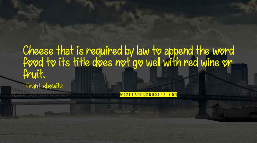 Ritim Nedir Quotes By Fran Lebowitz: Cheese that is required by law to append