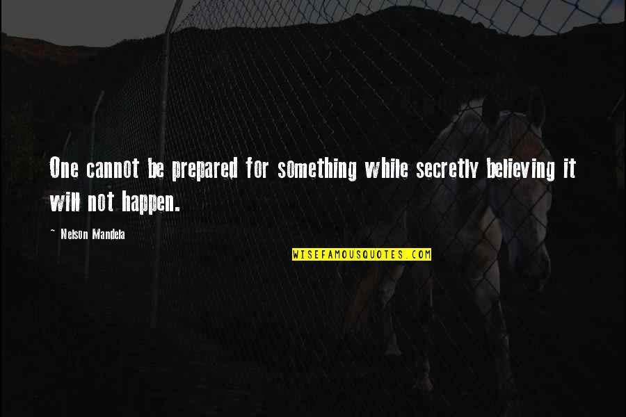 Ritirare Quotes By Nelson Mandela: One cannot be prepared for something while secretly