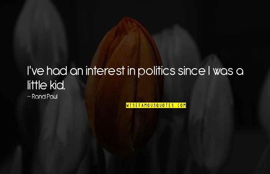 Ritisha Sharma Quotes By Rand Paul: I've had an interest in politics since I