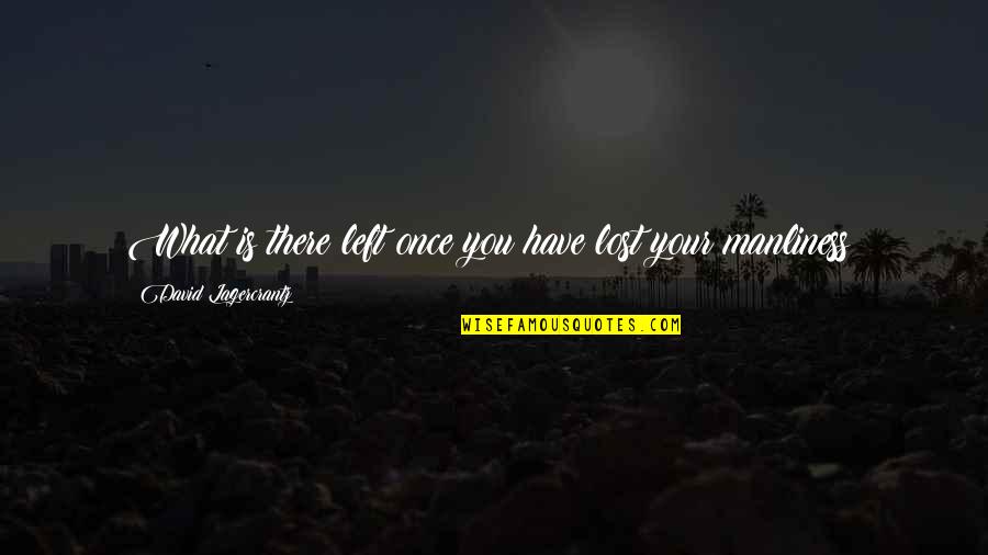 Ritka Fi Quotes By David Lagercrantz: What is there left once you have lost Ritka Fi Quotes By David Lagercrantz: What is there left once you have lost