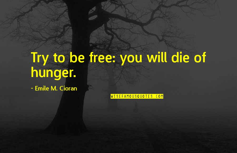 Ritman And Drummond Quotes By Emile M. Cioran: Try to be free: you will die of