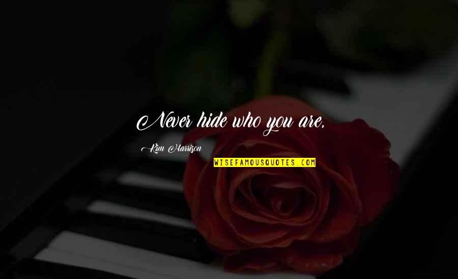 Ritmeester Half Corona Quotes By Kim Harrison: Never hide who you are, Ritmeester Half Corona Quotes By Kim Harrison: Never hide who you are,