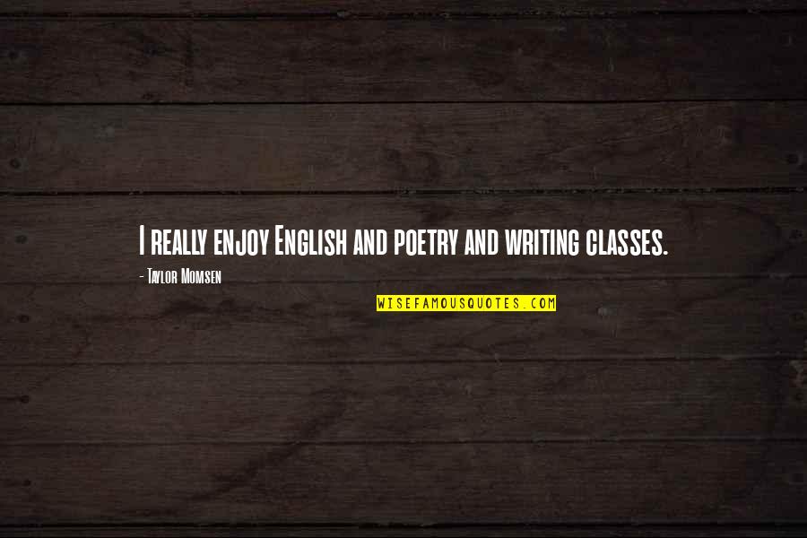 Ritmeester Hand Quotes By Taylor Momsen: I really enjoy English and poetry and writing Ritmeester Hand Quotes By Taylor Momsen: I really enjoy English and poetry and writing