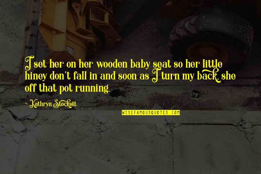 Ritmos Pontuados Quotes By Kathryn Stockett: I set her on her wooden baby seat