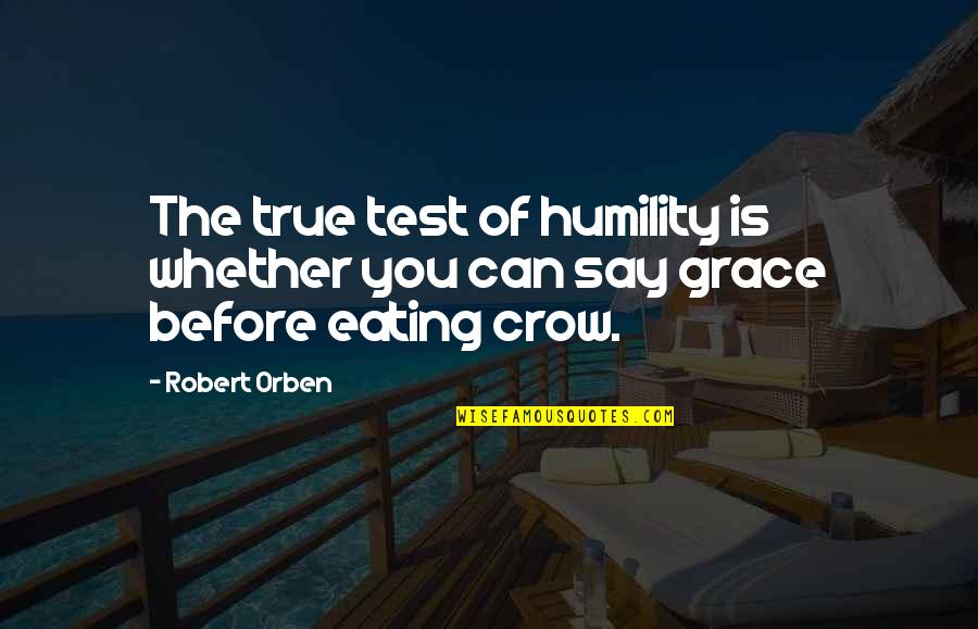 Rito Quotes By Robert Orben: The true test of humility is whether you