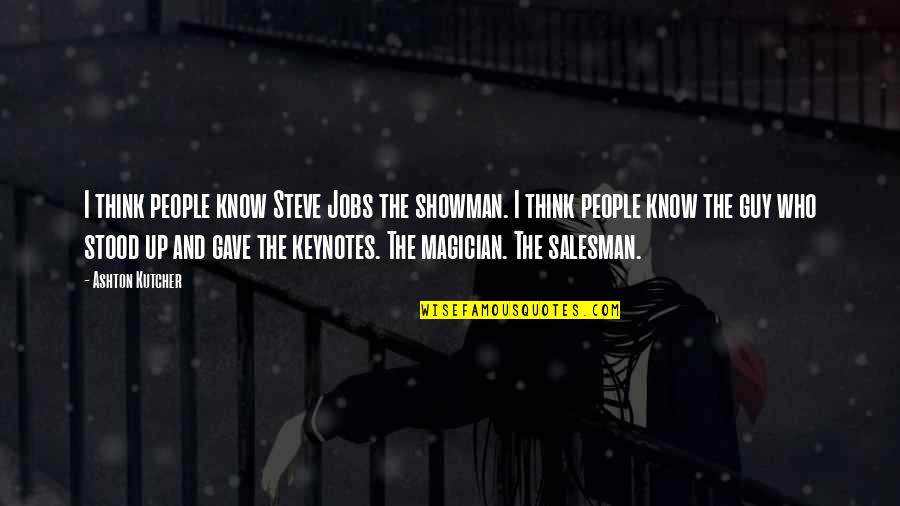 Ritorna A Me Quotes By Ashton Kutcher: I think people know Steve Jobs the showman. Ritorna A Me Quotes By Ashton Kutcher: I think people know Steve Jobs the showman.