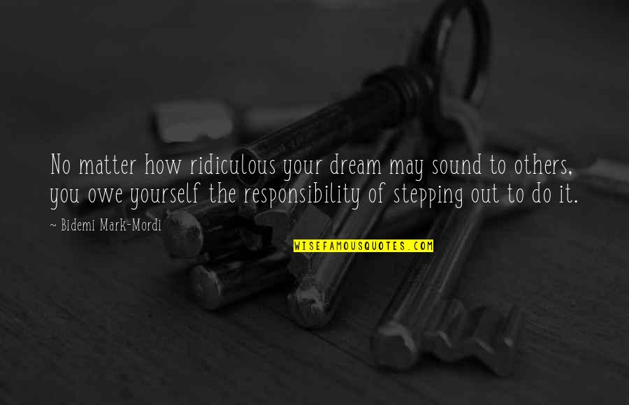 Ritorna A Me Quotes By Bidemi Mark-Mordi: No matter how ridiculous your dream may sound Ritorna A Me Quotes By Bidemi Mark-Mordi: No matter how ridiculous your dream may sound