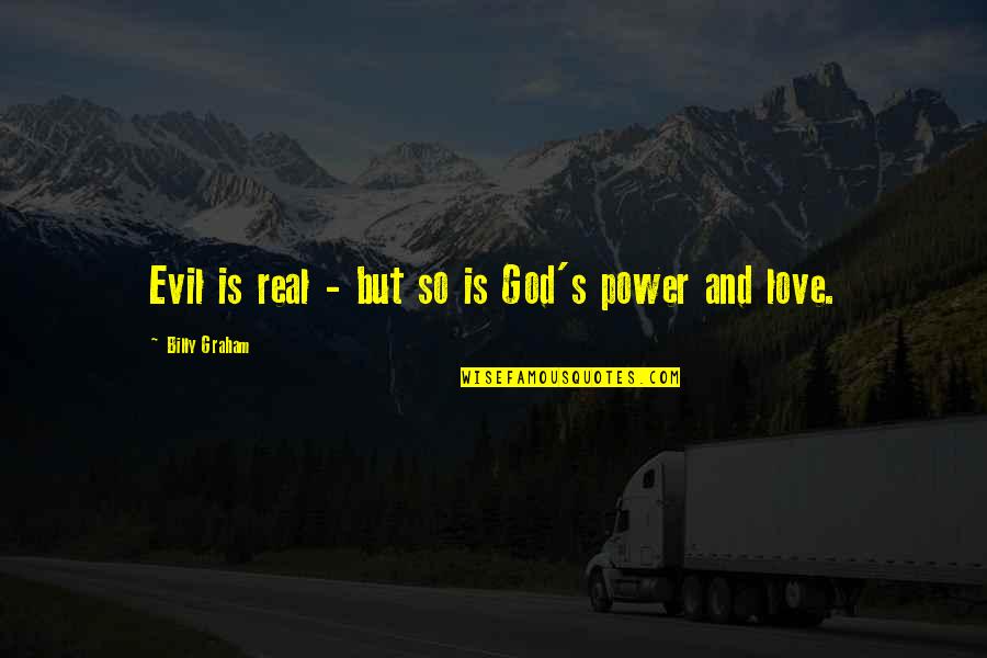 Ritorna A Me Quotes By Billy Graham: Evil is real - but so is God's Ritorna A Me Quotes By Billy Graham: Evil is real - but so is God's