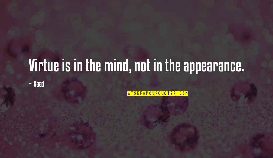 Ritorna Me Quotes By Saadi: Virtue is in the mind, not in the