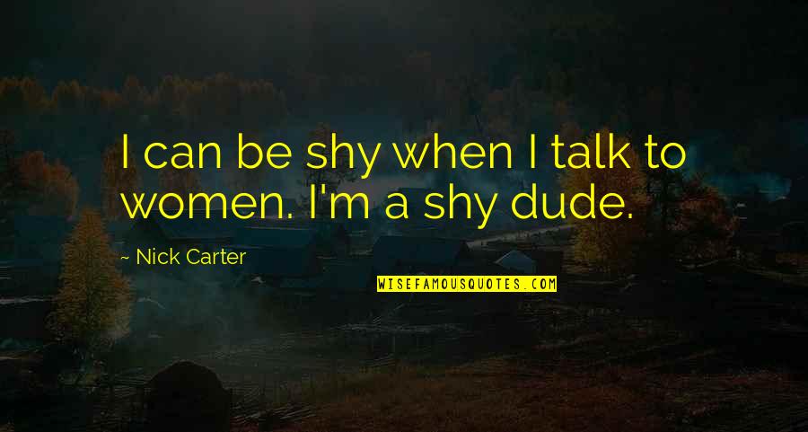 Ritornare Italian Quotes By Nick Carter: I can be shy when I talk to