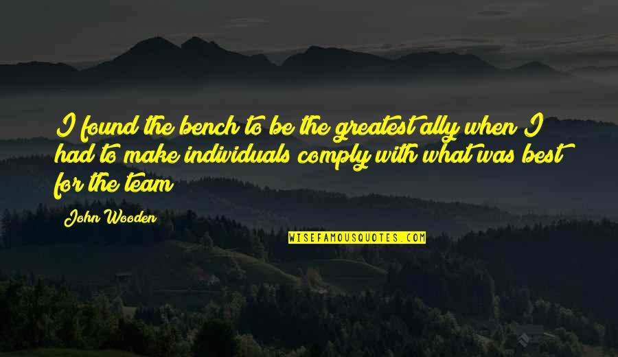 Ritornati Quotes By John Wooden: I found the bench to be the greatest Ritornati Quotes By John Wooden: I found the bench to be the greatest