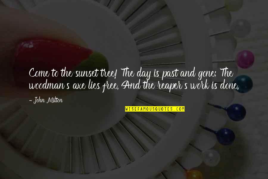 Ritscher Paper Quotes By John Milton: Come to the sunset tree! The day is Ritscher Paper Quotes By John Milton: Come to the sunset tree! The day is