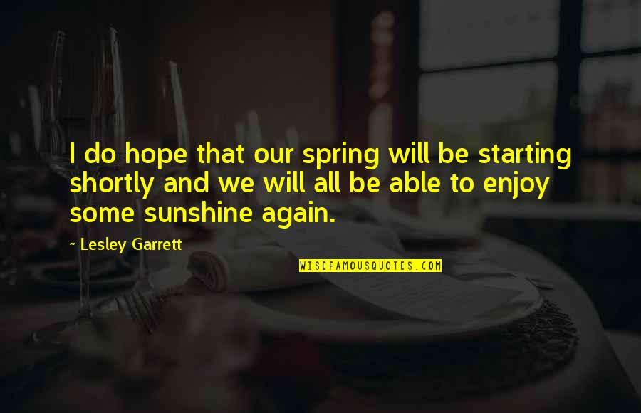 Ritsema Rita Quotes By Lesley Garrett: I do hope that our spring will be Ritsema Rita Quotes By Lesley Garrett: I do hope that our spring will be
